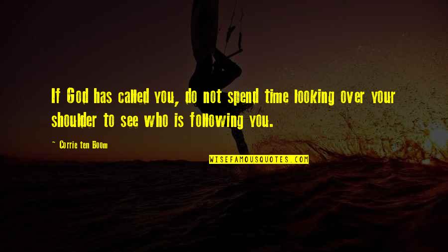 Manhoos Quotes By Corrie Ten Boom: If God has called you, do not spend