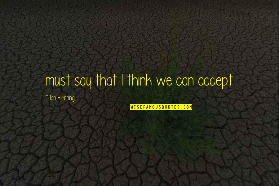 Manhunt 1 Quotes By Ian Fleming: must say that I think we can accept Manhunt 1 Quotes By Ian Fleming: must say that I think we can accept