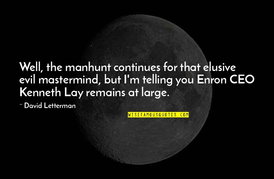 Manhunt Quotes By David Letterman: Well, the manhunt continues for that elusive evil