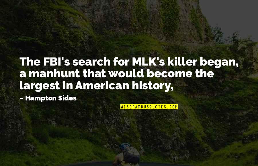 Manhunt Quotes By Hampton Sides: The FBI's search for MLK's killer began, a