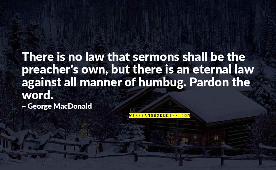 Manhunter Francis Dolarhyde Quotes By George MacDonald: There is no law that sermons shall be Manhunter Francis Dolarhyde Quotes By George MacDonald: There is no law that sermons shall be
