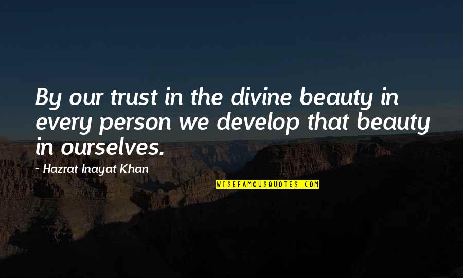 Mani Pedi Quotes By Hazrat Inayat Khan: By our trust in the divine beauty in