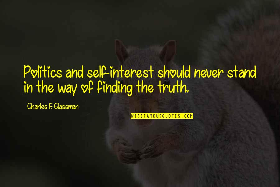 Mani Shankar Ke Quotes By Charles F. Glassman: Politics and self-interest should never stand in the Mani Shankar Ke Quotes By Charles F. Glassman: Politics and self-interest should never stand in the