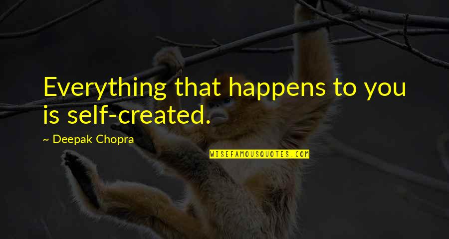 Mania And Depression Quotes By Deepak Chopra: Everything that happens to you is self-created. Mania And Depression Quotes By Deepak Chopra: Everything that happens to you is self-created.