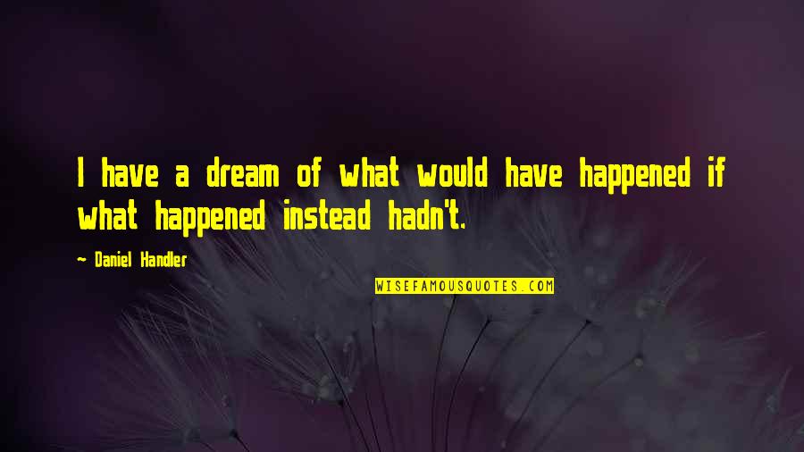 Maniac Magee Grayson Quotes By Daniel Handler: I have a dream of what would have