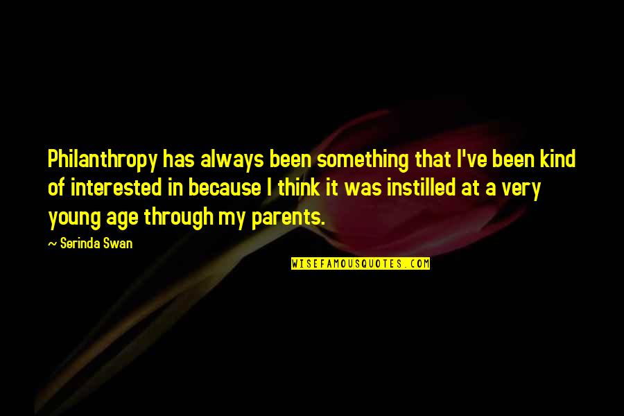 Maniac Quote Quotes By Serinda Swan: Philanthropy has always been something that I've been