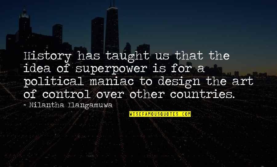 Maniac Quotes By Nilantha Ilangamuwa: History has taught us that the idea of