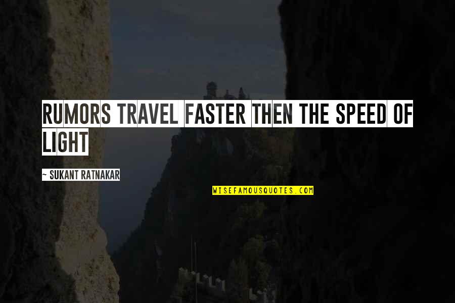 Maniacally Pronounced Quotes By Sukant Ratnakar: Rumors travel faster then the speed of light