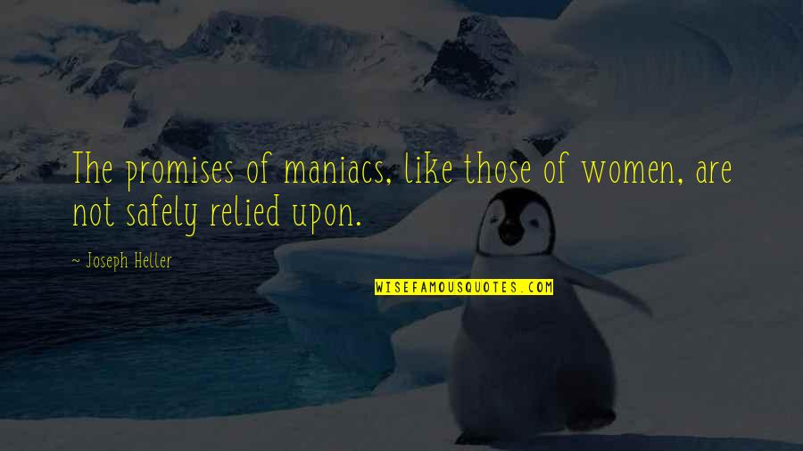 Maniacs Quotes By Joseph Heller: The promises of maniacs, like those of women,