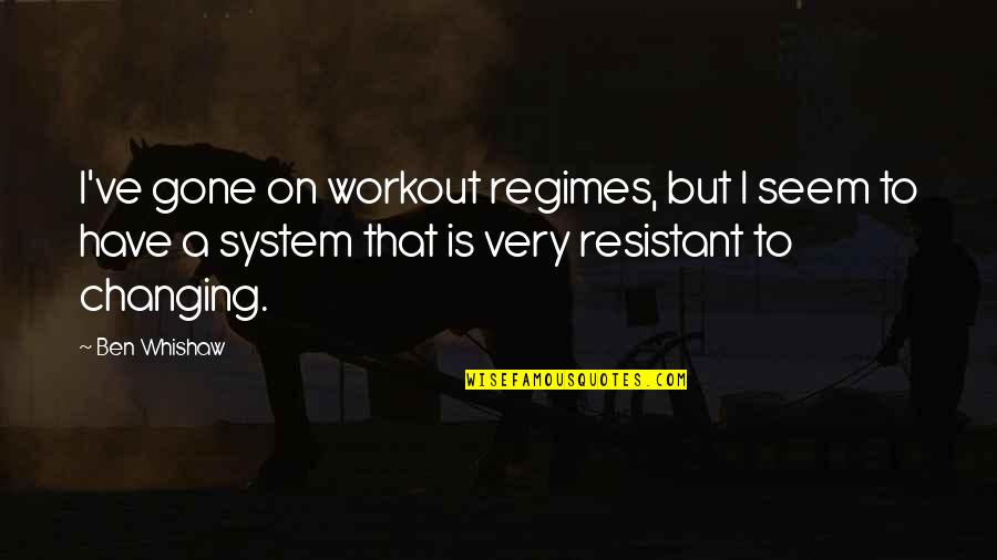 Maniam Nair Quotes By Ben Whishaw: I've gone on workout regimes, but I seem Maniam Nair Quotes By Ben Whishaw: I've gone on workout regimes, but I seem