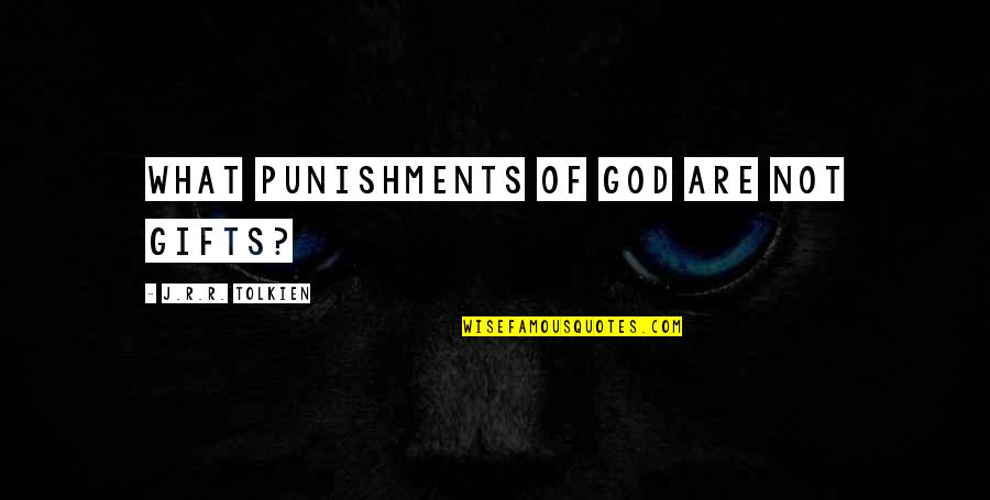 Manian Pilla Quotes By J.R.R. Tolkien: What punishments of God are not gifts? Manian Pilla Quotes By J.R.R. Tolkien: What punishments of God are not gifts?
