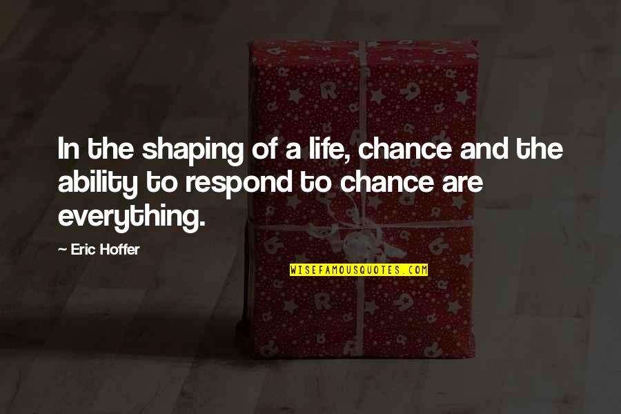 Manias De Uma Quotes By Eric Hoffer: In the shaping of a life, chance and