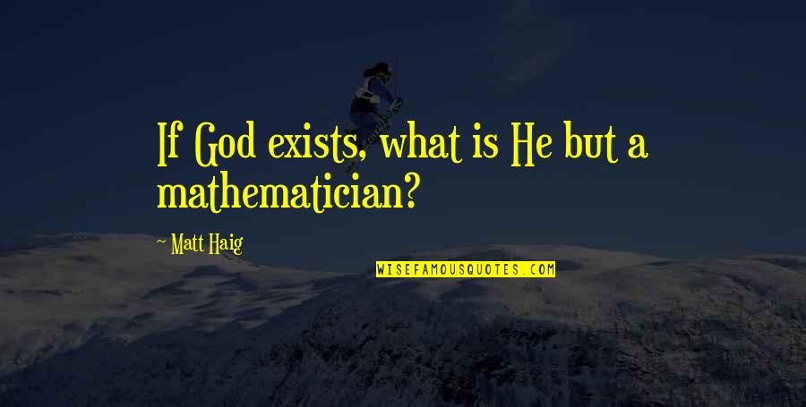 Manias De Uma Quotes By Matt Haig: If God exists, what is He but a Manias De Uma Quotes By Matt Haig: If God exists, what is He but a