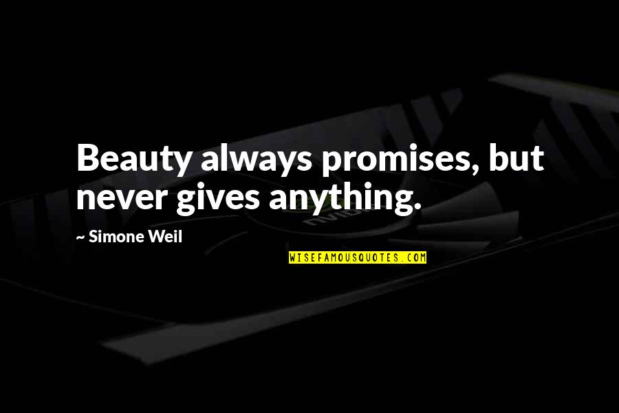 Manias Grill Quotes By Simone Weil: Beauty always promises, but never gives anything.