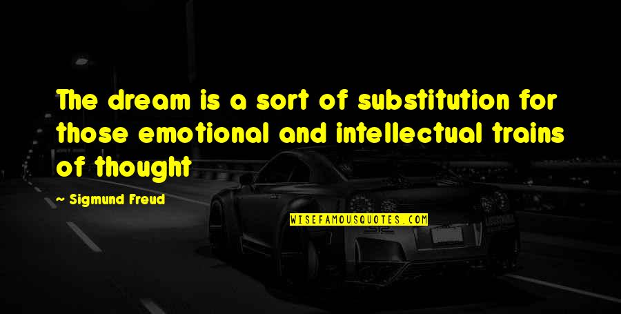 Maniawhich Quotes By Sigmund Freud: The dream is a sort of substitution for