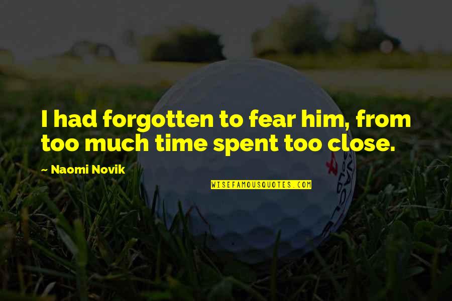 Manibus Font Quotes By Naomi Novik: I had forgotten to fear him, from too