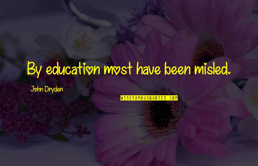 Manic Depressive Quotes By John Dryden: By education most have been misled. Manic Depressive Quotes By John Dryden: By education most have been misled.