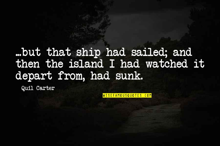 Manic Love Quotes By Quil Carter: ...but that ship had sailed; and then the