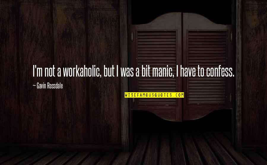 Manic Quotes By Gavin Rossdale: I'm not a workaholic, but I was a