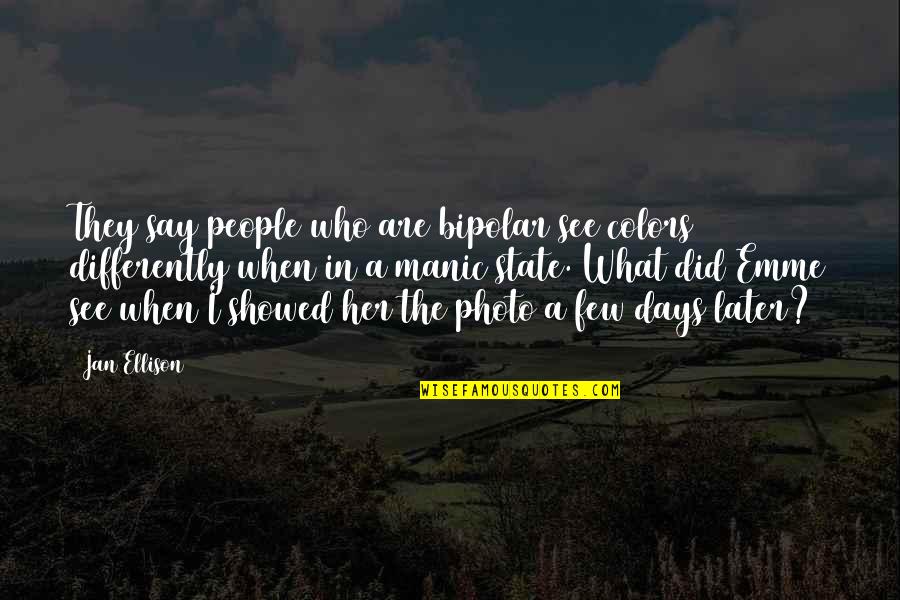 Manic Quotes By Jan Ellison: They say people who are bipolar see colors
