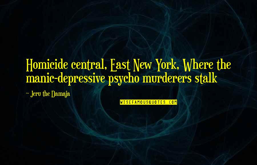 Manic Quotes By Jeru The Damaja: Homicide central, East New York, Where the manic-depressive