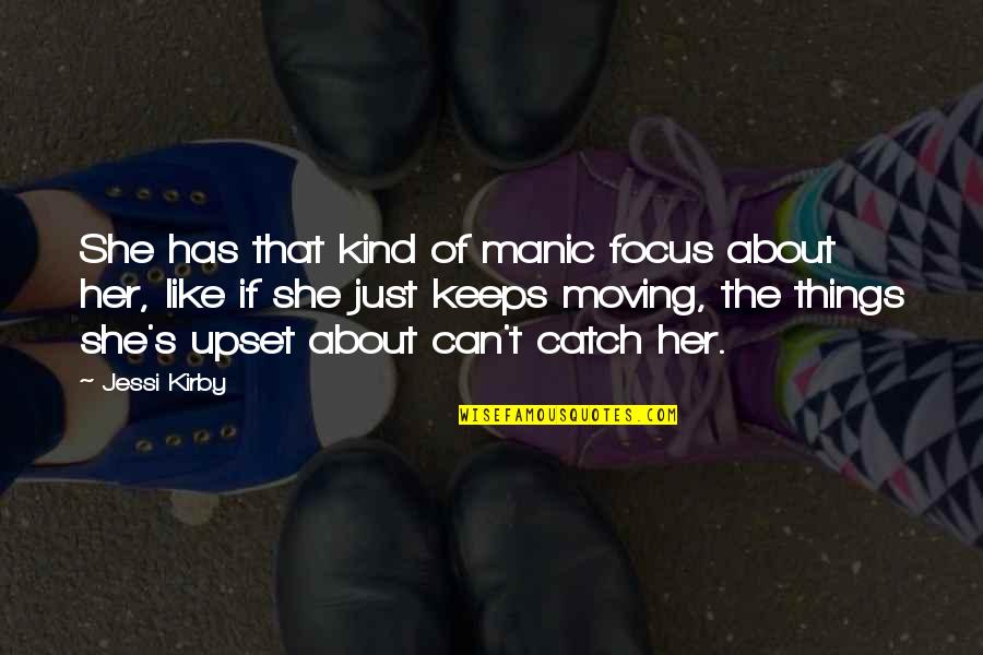 Manic Quotes By Jessi Kirby: She has that kind of manic focus about