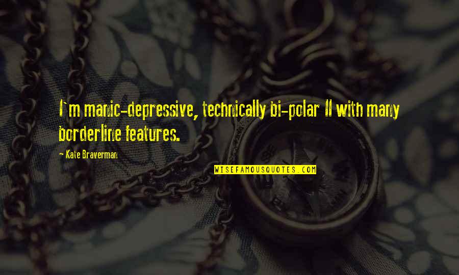Manic Quotes By Kate Braverman: I'm manic-depressive, technically bi-polar II with many borderline