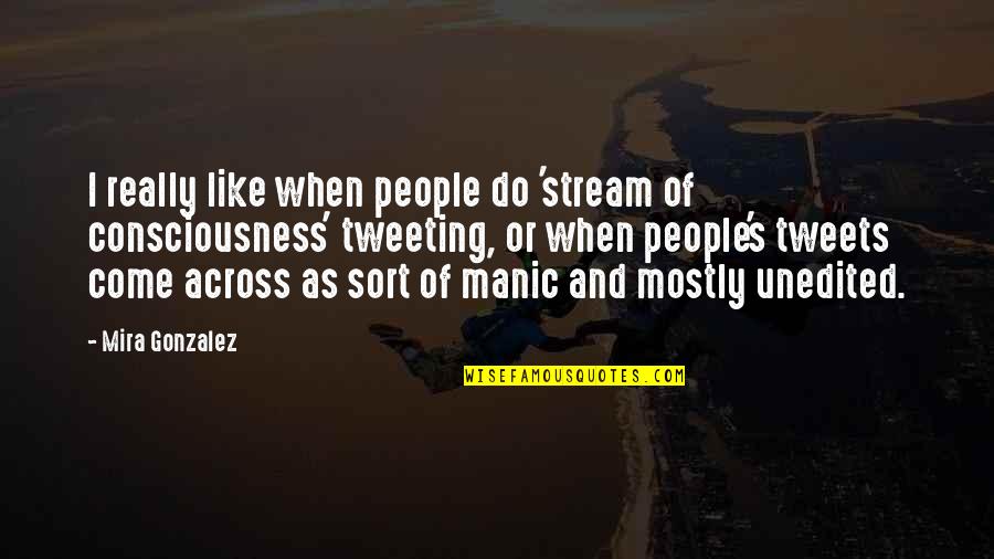 Manic Quotes By Mira Gonzalez: I really like when people do 'stream of