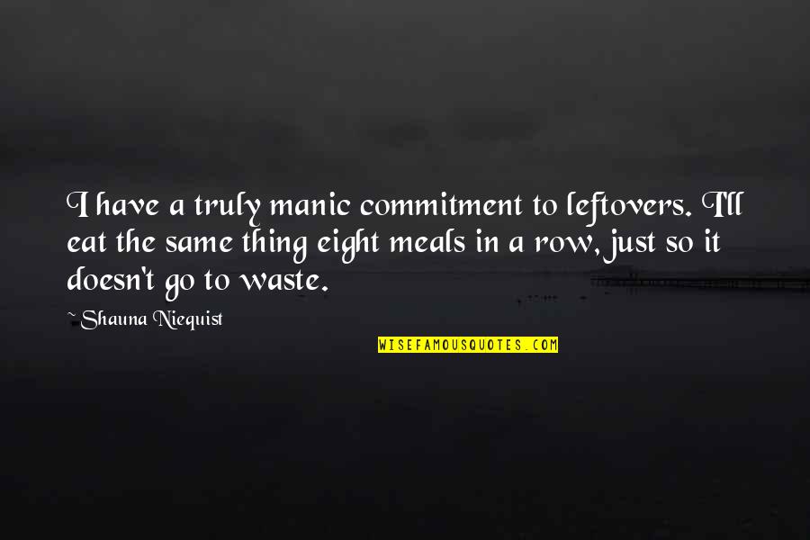 Manic Quotes By Shauna Niequist: I have a truly manic commitment to leftovers.