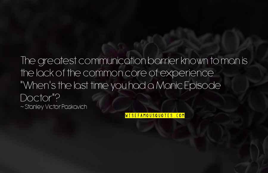 Manic Quotes By Stanley Victor Paskavich: The greatest communication barrier known to man is