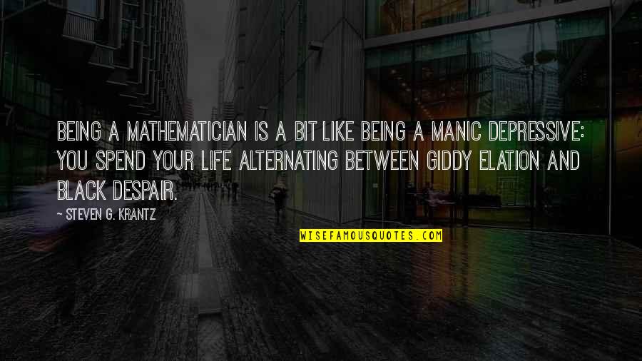 Manic Quotes By Steven G. Krantz: Being a mathematician is a bit like being