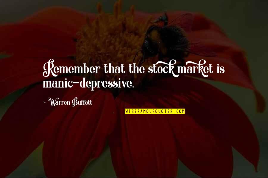 Manic Quotes By Warren Buffett: Remember that the stock market is manic-depressive.