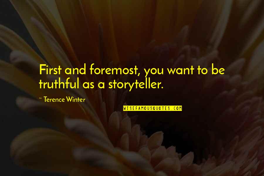 Manichaeanism Quotes By Terence Winter: First and foremost, you want to be truthful Manichaeanism Quotes By Terence Winter: First and foremost, you want to be truthful