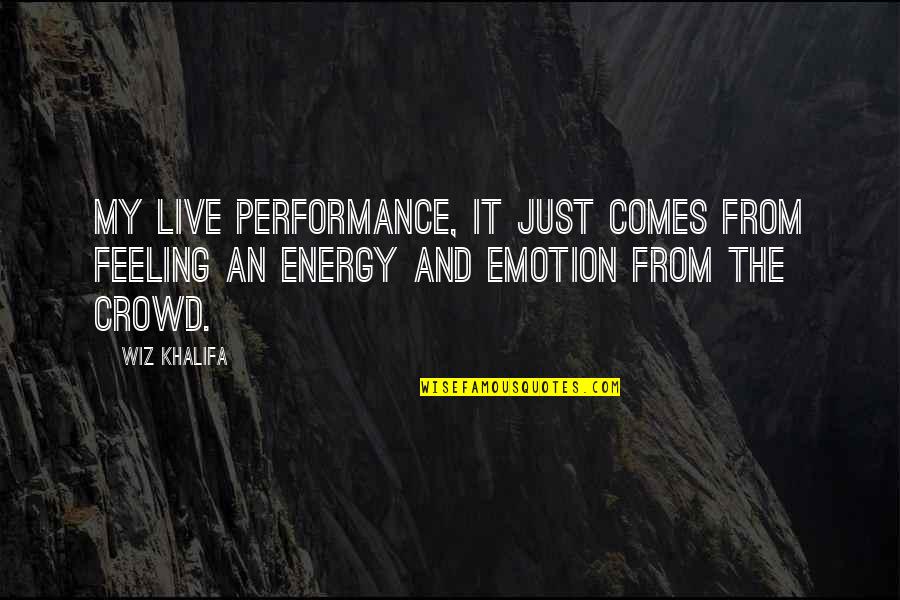 Manichaeism Quotes By Wiz Khalifa: My live performance, it just comes from feeling