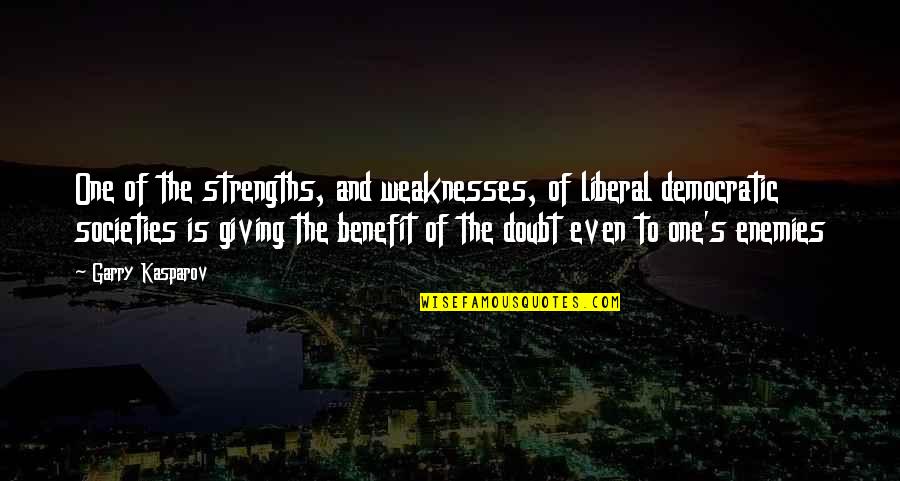 Manichee Augustine Quotes By Garry Kasparov: One of the strengths, and weaknesses, of liberal Manichee Augustine Quotes By Garry Kasparov: One of the strengths, and weaknesses, of liberal