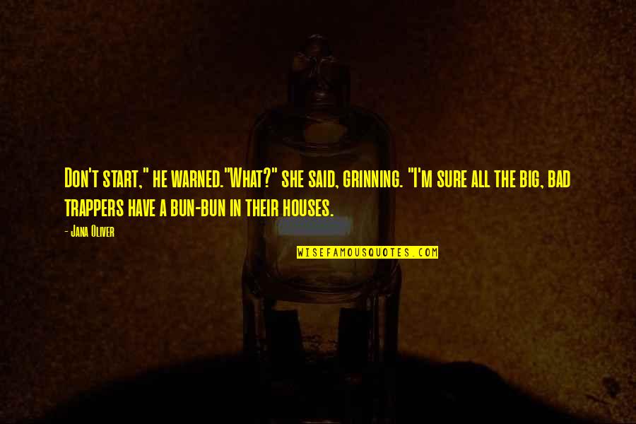 Manichee Augustine Quotes By Jana Oliver: Don't start," he warned."What?" she said, grinning. "I'm Manichee Augustine Quotes By Jana Oliver: Don't start," he warned."What?" she said, grinning. "I'm