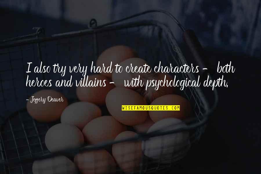 Manicious Youtube Quotes By Jeffery Deaver: I also try very hard to create characters Manicious Youtube Quotes By Jeffery Deaver: I also try very hard to create characters