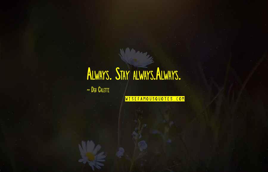 Manicomio Letra Quotes By Deb Caletti: Always. Stay always.Always. Manicomio Letra Quotes By Deb Caletti: Always. Stay always.Always.