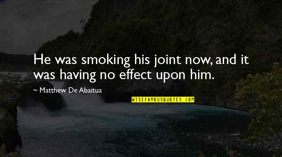 Manicomios Abandonados Quotes By Matthew De Abaitua: He was smoking his joint now, and it