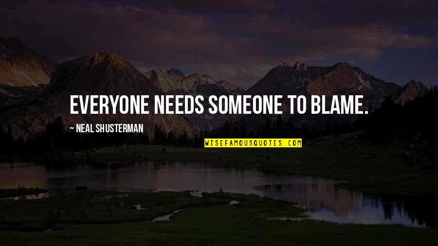 Manicomios Abandonados Quotes By Neal Shusterman: Everyone needs someone to blame.