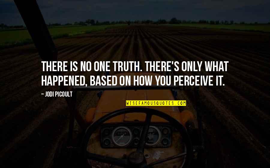 Manics Crush Quotes By Jodi Picoult: There is no one truth. There's only what