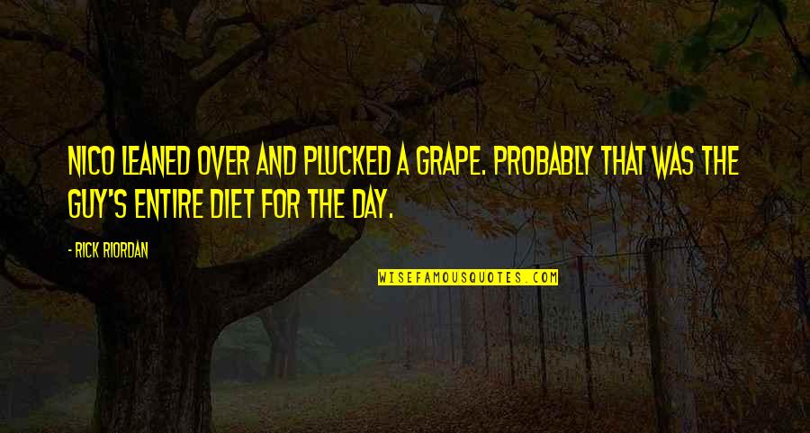 Manics Quotes By Rick Riordan: Nico leaned over and plucked a grape. Probably Manics Quotes By Rick Riordan: Nico leaned over and plucked a grape. Probably
