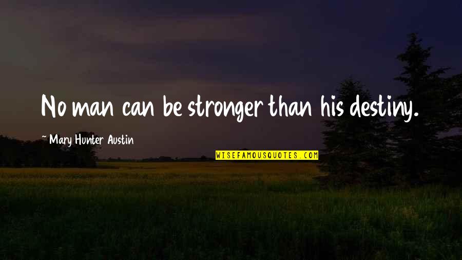 Manicure And Pedicure Quotes By Mary Hunter Austin: No man can be stronger than his destiny. Manicure And Pedicure Quotes By Mary Hunter Austin: No man can be stronger than his destiny.