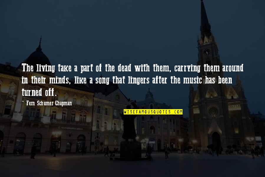 Manicured Nails Quotes By Fern Schumer Chapman: The living take a part of the dead Manicured Nails Quotes By Fern Schumer Chapman: The living take a part of the dead