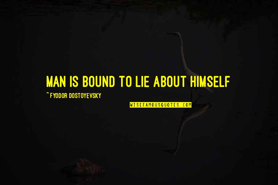Manicured Nails Quotes By Fyodor Dostoyevsky: Man is bound to lie about himself Manicured Nails Quotes By Fyodor Dostoyevsky: Man is bound to lie about himself
