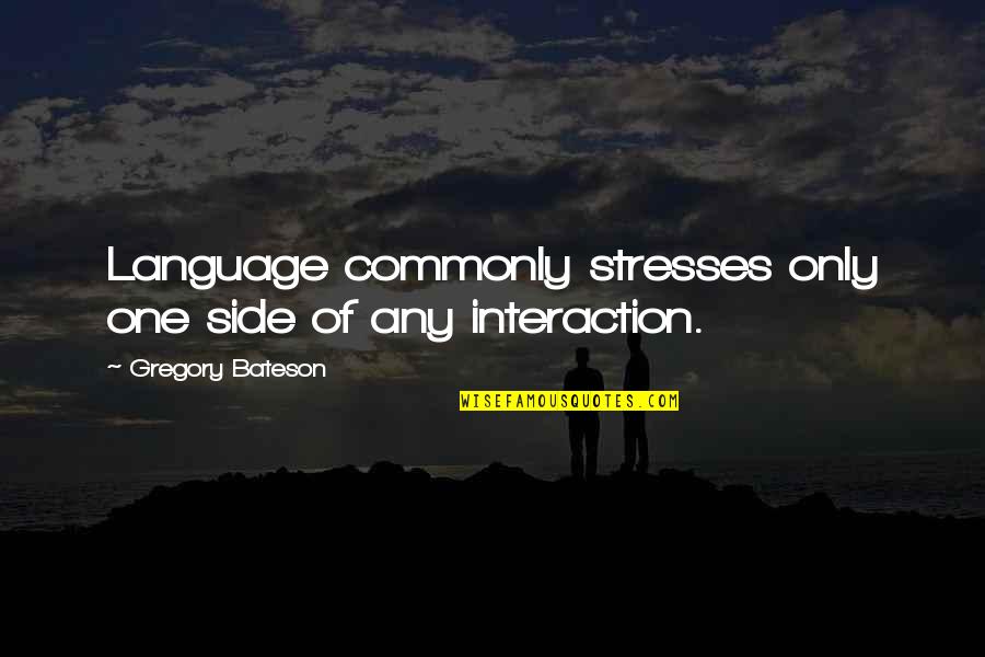Manicured Nails Quotes By Gregory Bateson: Language commonly stresses only one side of any Manicured Nails Quotes By Gregory Bateson: Language commonly stresses only one side of any