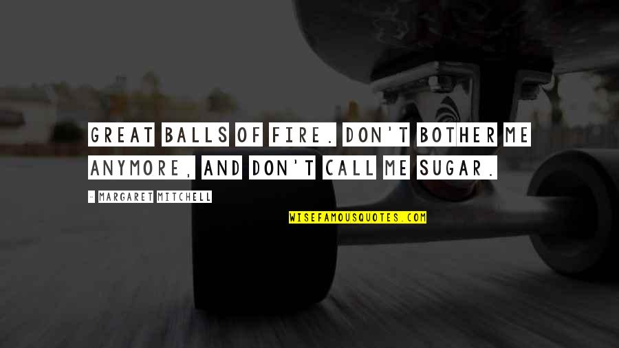 Manicured Nails Quotes By Margaret Mitchell: Great balls of fire. Don't bother me anymore, Manicured Nails Quotes By Margaret Mitchell: Great balls of fire. Don't bother me anymore,