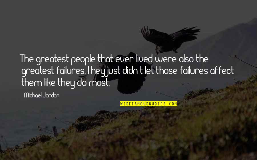 Manicured Nails Quotes By Michael Jordan: The greatest people that ever lived were also Manicured Nails Quotes By Michael Jordan: The greatest people that ever lived were also