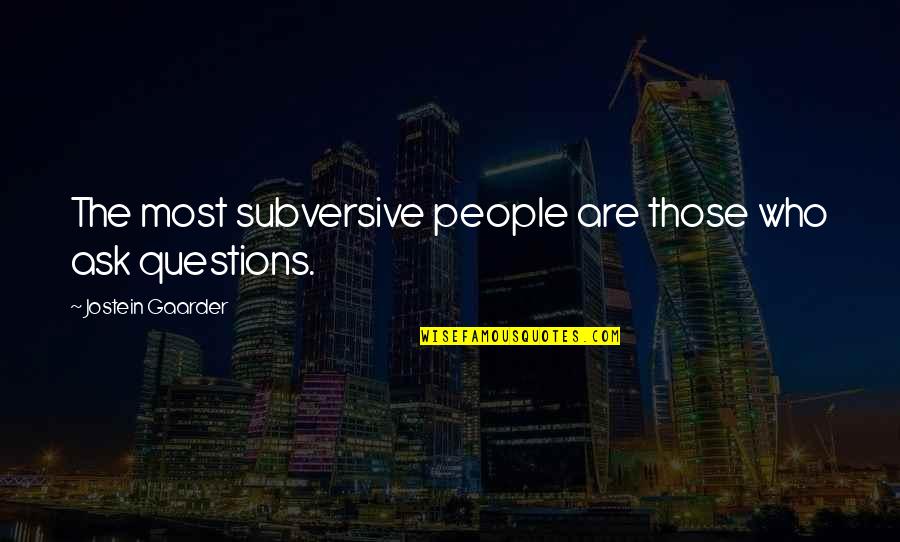 Manicurists Solvent Quotes By Jostein Gaarder: The most subversive people are those who ask Manicurists Solvent Quotes By Jostein Gaarder: The most subversive people are those who ask