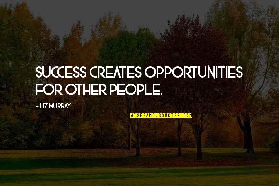 Manicurists Target Quotes By Liz Murray: Success creates opportunities for other people.
